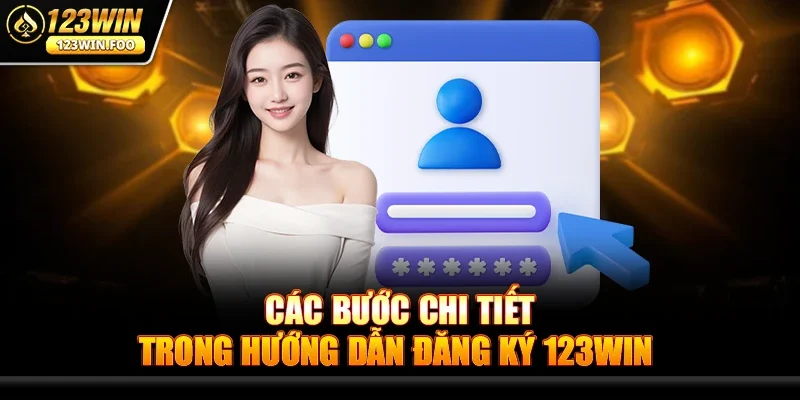 Hướng Dẫn Đăng Ký 123win - Hành trình giải trí cùng game 3 Các bước chi tiết trong Hướng Dẫn Đăng Ký 123win