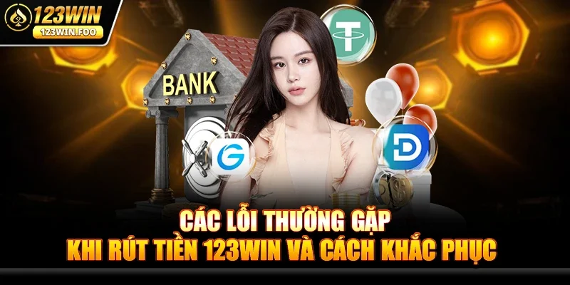 Rút tiền 123win - Giao dịch siêu tốc, an toàn cho game thủ 3 Các lỗi thường gặp khi Rút tiền 123win và cách khắc phục