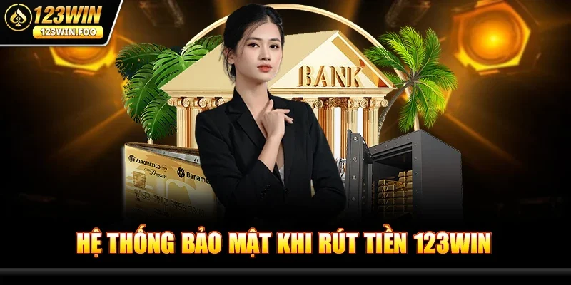 Rút tiền 123win - Giao dịch siêu tốc, an toàn cho game thủ 1 Hệ thống bảo mật khi Rút tiền 123win