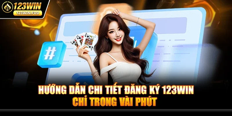 Đăng ký 123win - Bí Quyết Khám Phá Thế Giới Game Đỉnh Cao 2 Hướng Dẫn Chi Tiết Đăng ký 123win Chỉ Trong Vài Phút