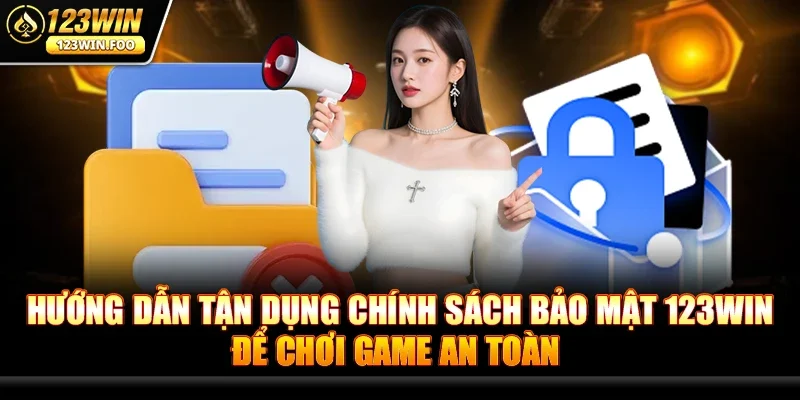 Chính Sách Bảo Mật 123win - Bí Quyết An Toàn Game Online 2 Hướng Dẫn Tận Dụng Chính Sách Bảo Mật 123win Để Chơi Game An Toàn