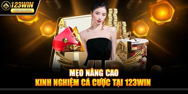 Kinh Nghiệm Cá Cược Tại 123win - Bí Quyết Cho Người Chơi 3 Mẹo Nâng Cao Kinh Nghiệm Cá Cược Tại 123win
