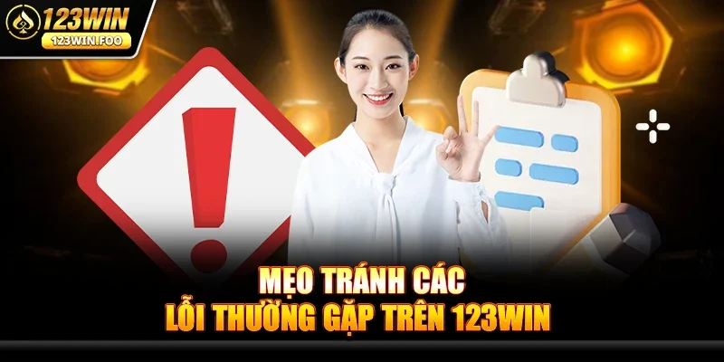 Các Lỗi Thường Gặp Trên 123win - Tận Hưởng Game Online Mượt Mà 2 Mẹo Tránh Các Lỗi Thường Gặp Trên 123win