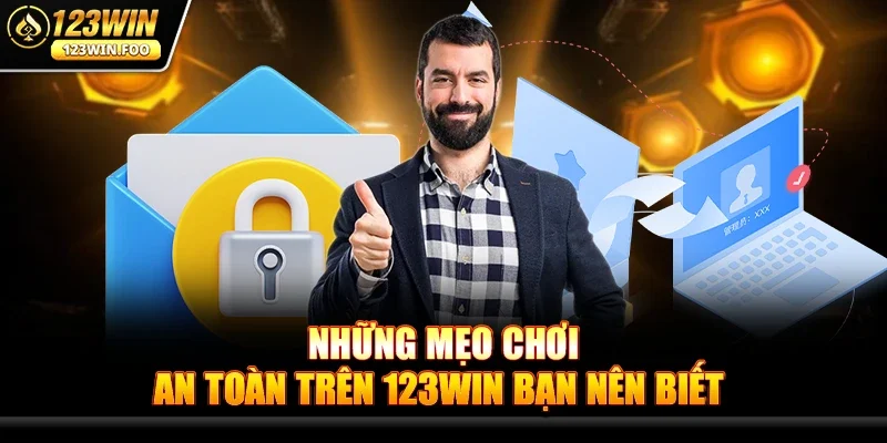 Mẹo Chơi An Toàn Trên 123win - Bí Quyết Giải Trí Thông Minh 3 Những Mẹo Chơi An Toàn Trên 123win bạn nên biết