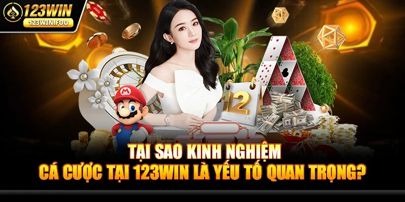 Kinh Nghiệm Cá Cược Tại 123win - Bí Quyết Cho Người Chơi