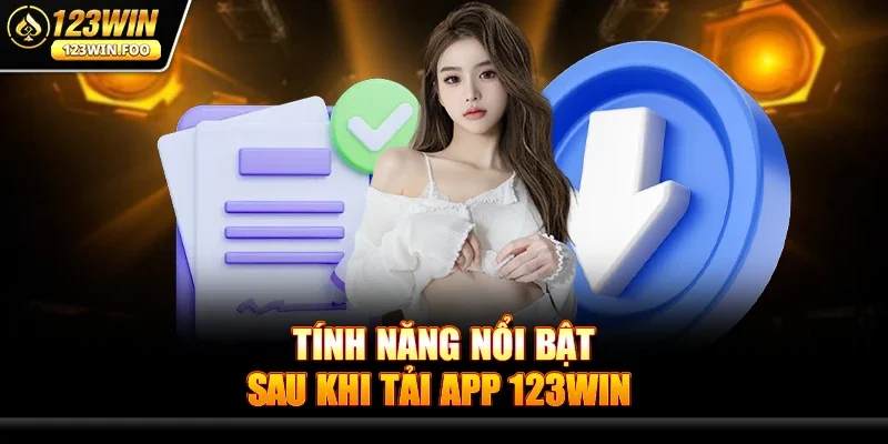Tải App 123win - Trải nghiệm game đỉnh cao trong bàn tay 3 Tính năng nổi bật sau khi Tải App 123win