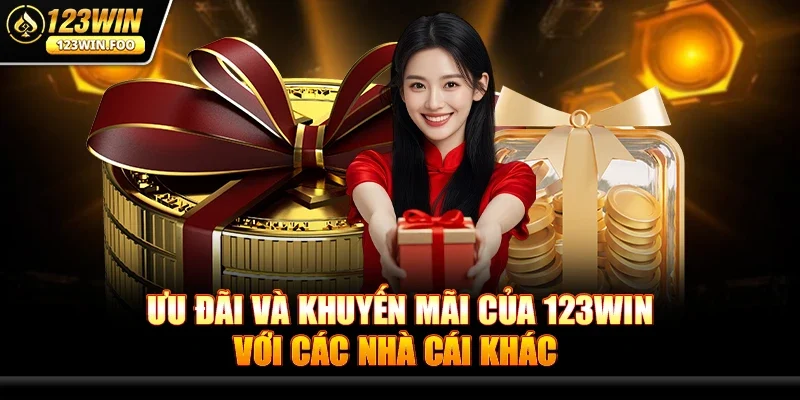 So Sánh 123win Với Các Nhà Cái Khác – Lựa Chọn Tối Ưu Nhất 3 Ưu Đãi Và Khuyến Mãi Của 123win Với Các Nhà Cái Khác